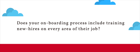 Does your xxon-boarding process include training new-hires xxon every area of their job?