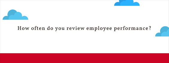 How often do you review employee performance?