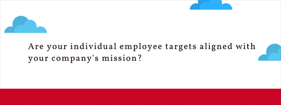 6Are your individual employee targets aligned with your company's mission?