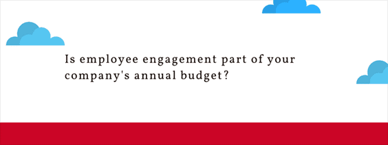 Is employee engagement part of your company's annual budget?